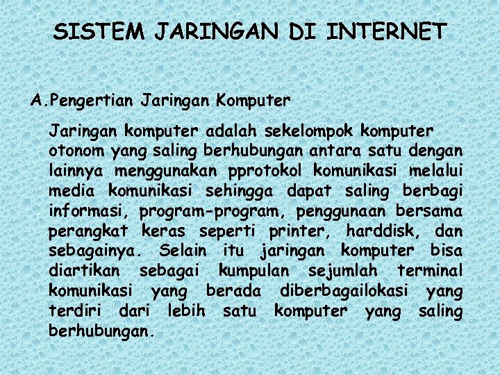 SISTEM JARINGAN DI INTERNET A. Pengertian Jaringan Komputer Jaringan komputer adalah sekelompok komputer otonom