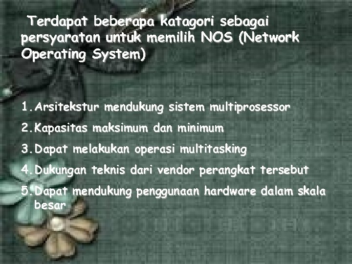 Terdapat beberapa katagori sebagai persyaratan untuk memilih NOS (Network Operating System) 1. Arsitekstur mendukung