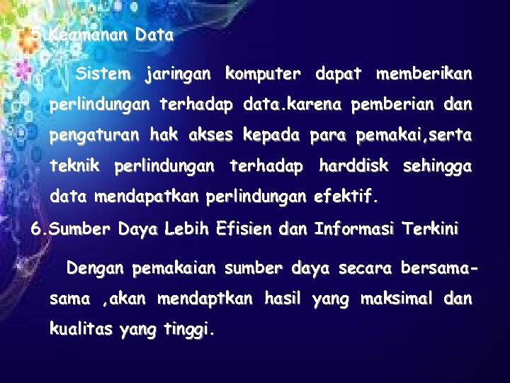 5. Keamanan Data Sistem jaringan komputer dapat memberikan perlindungan terhadap data. karena pemberian dan