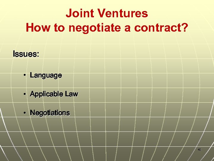 Joint Ventures How to negotiate a contract? Issues: • Language • Applicable Law •