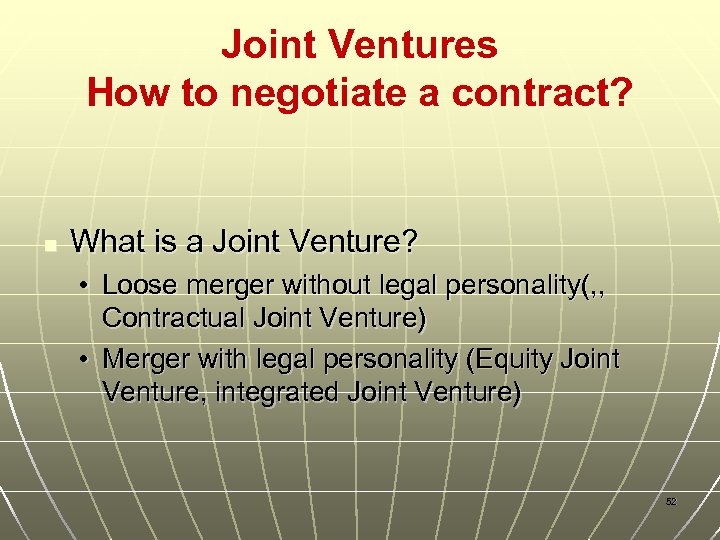 Joint Ventures How to negotiate a contract? n What is a Joint Venture? •