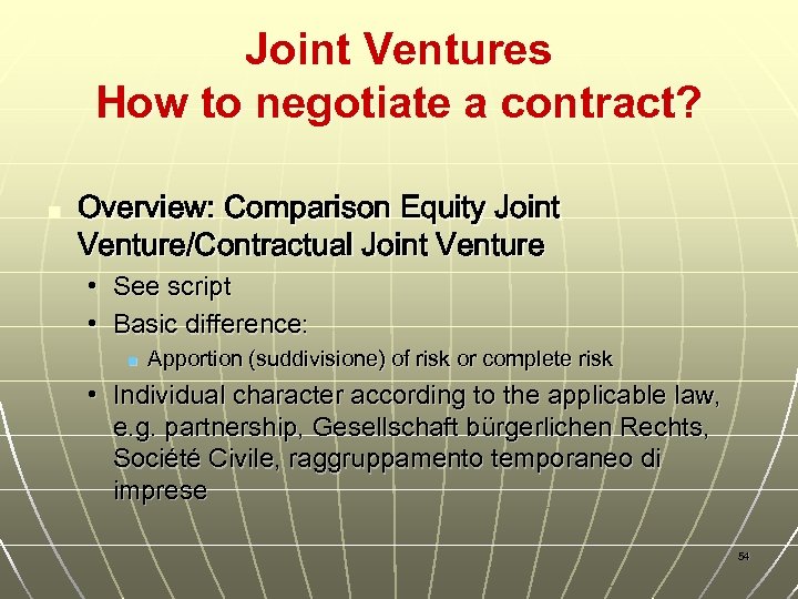 Joint Ventures How to negotiate a contract? n Overview: Comparison Equity Joint Venture/Contractual Joint