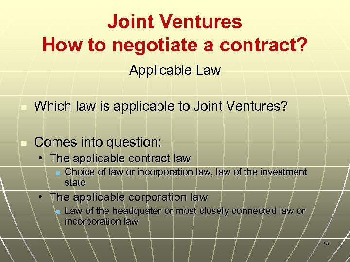 Joint Ventures How to negotiate a contract? Applicable Law n Which law is applicable
