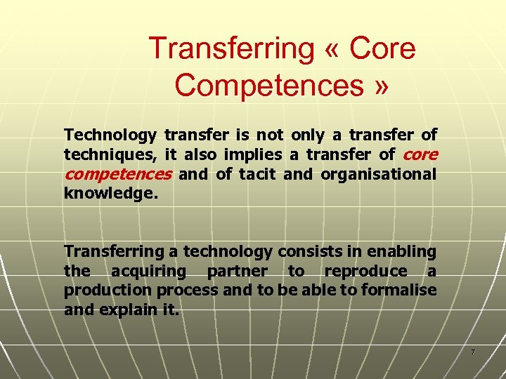 Transferring « Core Competences » Technology transfer is not only a transfer of techniques,