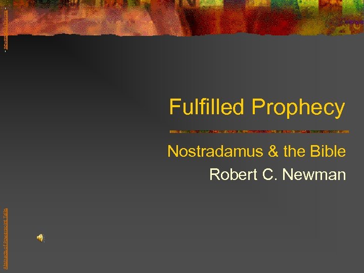 - newmanlib. ibri. org - Fulfilled Prophecy Abstracts of Powerpoint Talks Nostradamus & the