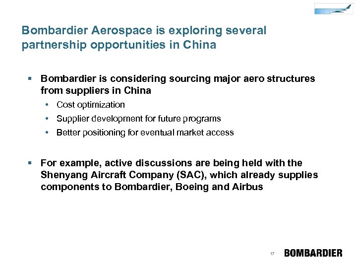 Bombardier Aerospace is exploring several partnership opportunities in China § Bombardier is considering sourcing