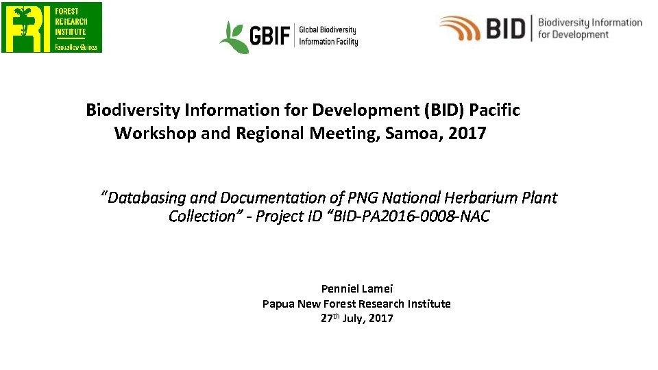Biodiversity Information for Development (BID) Pacific Workshop and Regional Meeting, Samoa, 2017 “Databasing and