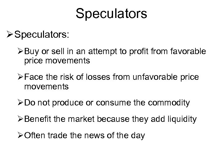 Speculators Ø Speculators: ØBuy or sell in an attempt to profit from favorable price