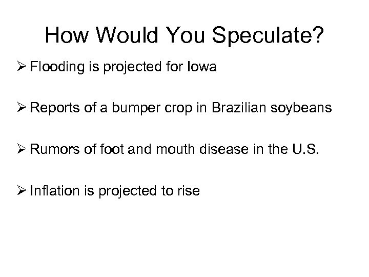 How Would You Speculate? Ø Flooding is projected for Iowa Ø Reports of a