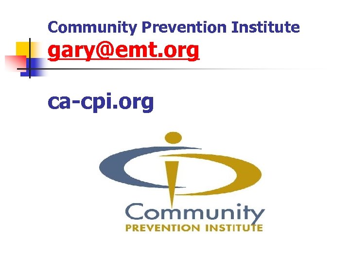 Community Prevention Institute gary@emt. org ca-cpi. org 