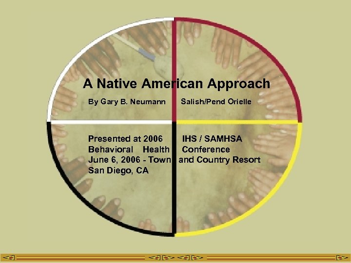 A Native American Approach By Gary B. Neumann Salish/Pend Orielle Presented at 2006 IHS