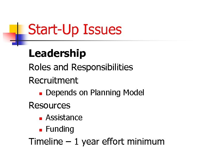 Start-Up Issues Leadership Roles and Responsibilities Recruitment n Depends on Planning Model Resources n
