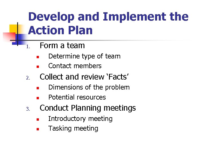 Develop and Implement the Action Plan Form a team 1. n n Determine type