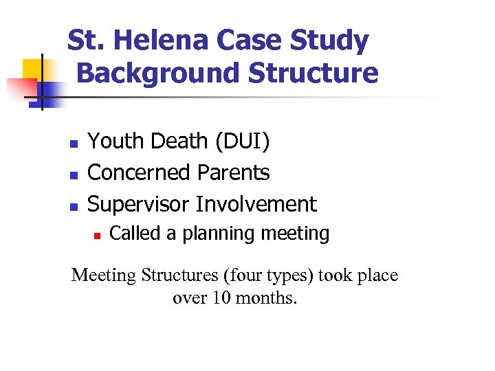 St. Helena Case Study Background Structure n n n Youth Death (DUI) Concerned Parents