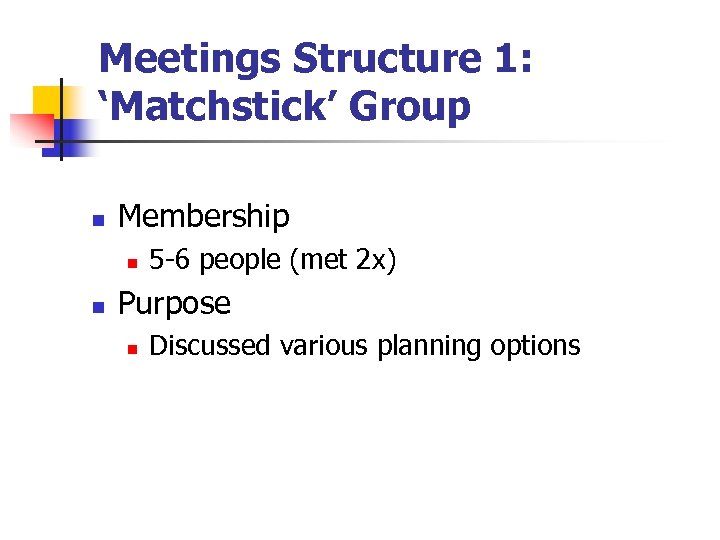 Meetings Structure 1: ‘Matchstick’ Group n Membership n n 5 -6 people (met 2