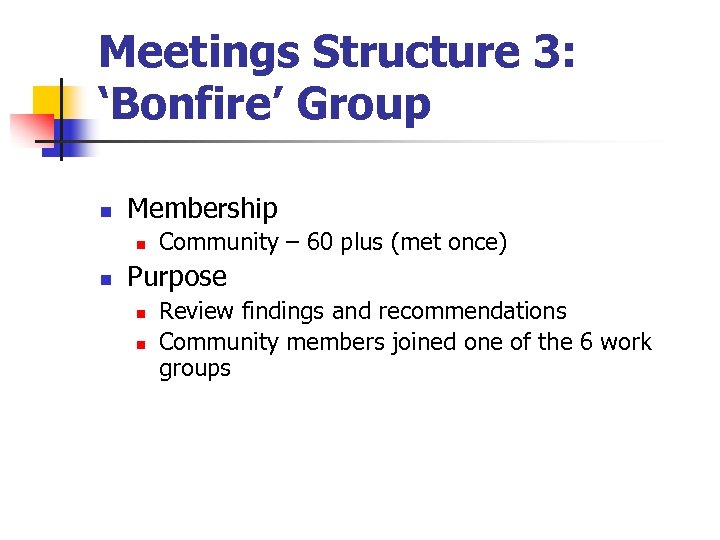 Meetings Structure 3: ‘Bonfire’ Group n Membership n n Community – 60 plus (met