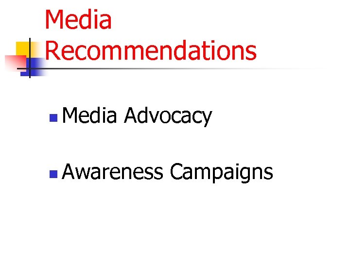 Media Recommendations n Media Advocacy n Awareness Campaigns 