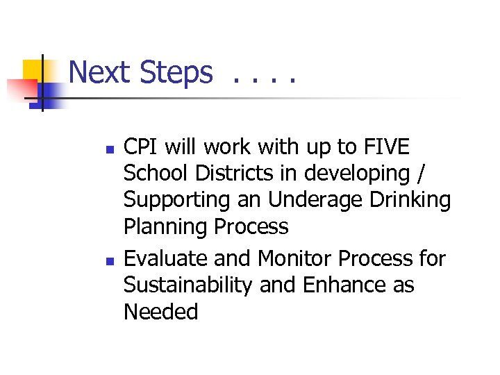 Next Steps. . n n CPI will work with up to FIVE School Districts