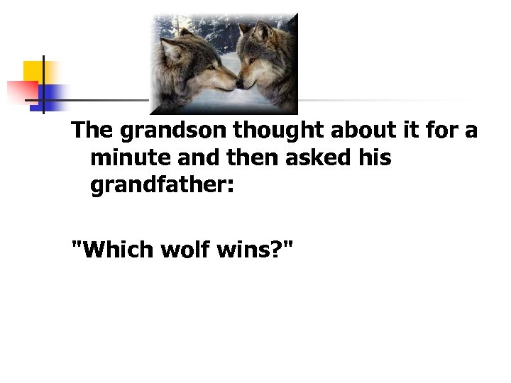 The grandson thought about it for a minute and then asked his grandfather: 