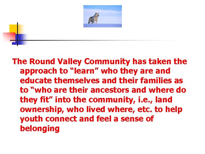 The Round Valley Community has taken the approach to “learn” who they are and