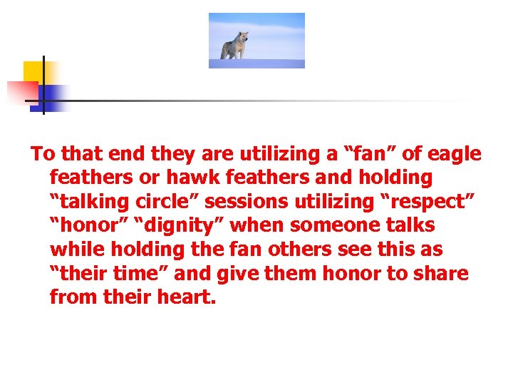 To that end they are utilizing a “fan” of eagle feathers or hawk feathers