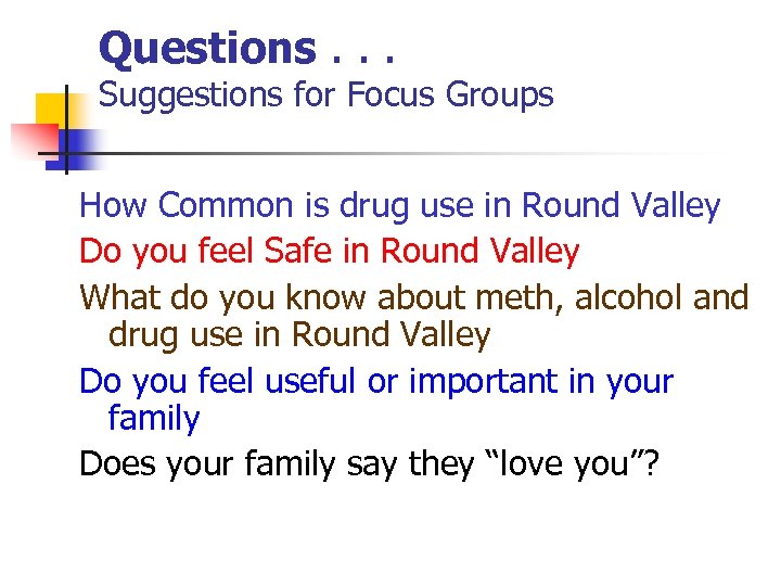 Questions. . . Suggestions for Focus Groups How Common is drug use in Round