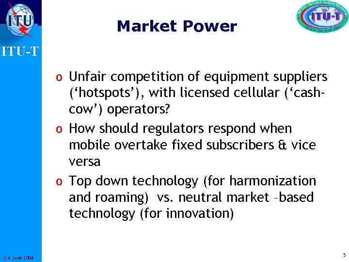 Market Power ITU-T o Unfair competition of equipment suppliers (‘hotspots’), with licensed cellular (‘cashcow’)