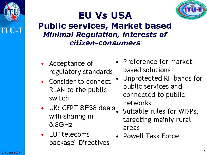 EU Vs USA ITU-T Public services, Market based Minimal Regulation, interests of citizen-consumers •