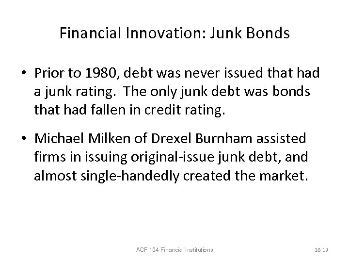 Financial Innovation: Junk Bonds • Prior to 1980, debt was never issued that had