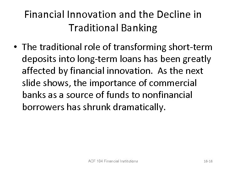 Financial Innovation and the Decline in Traditional Banking • The traditional role of transforming