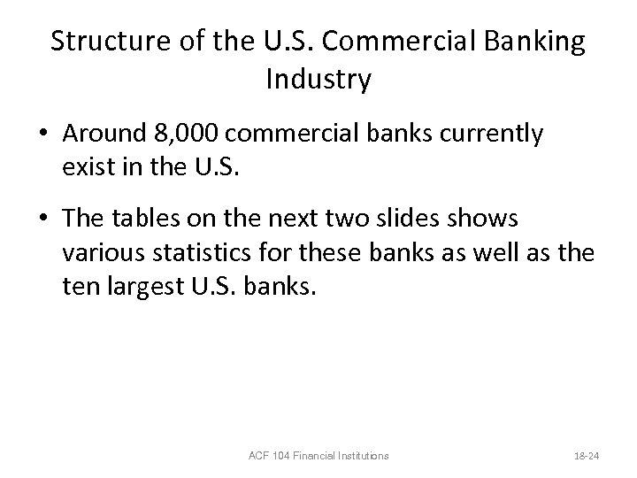 Structure of the U. S. Commercial Banking Industry • Around 8, 000 commercial banks