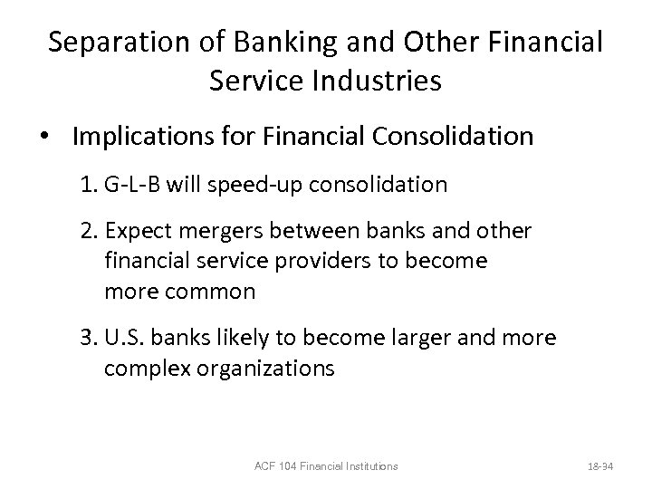 Separation of Banking and Other Financial Service Industries • Implications for Financial Consolidation 1.