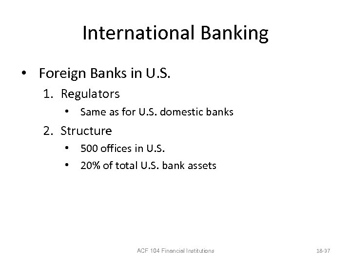 International Banking • Foreign Banks in U. S. 1. Regulators • Same as for