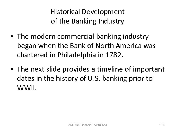 Historical Development of the Banking Industry • The modern commercial banking industry began when