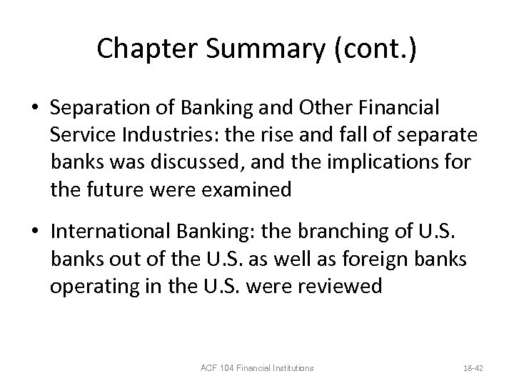 Chapter Summary (cont. ) • Separation of Banking and Other Financial Service Industries: the