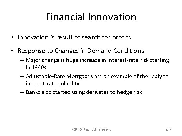 Financial Innovation • Innovation is result of search for profits • Response to Changes