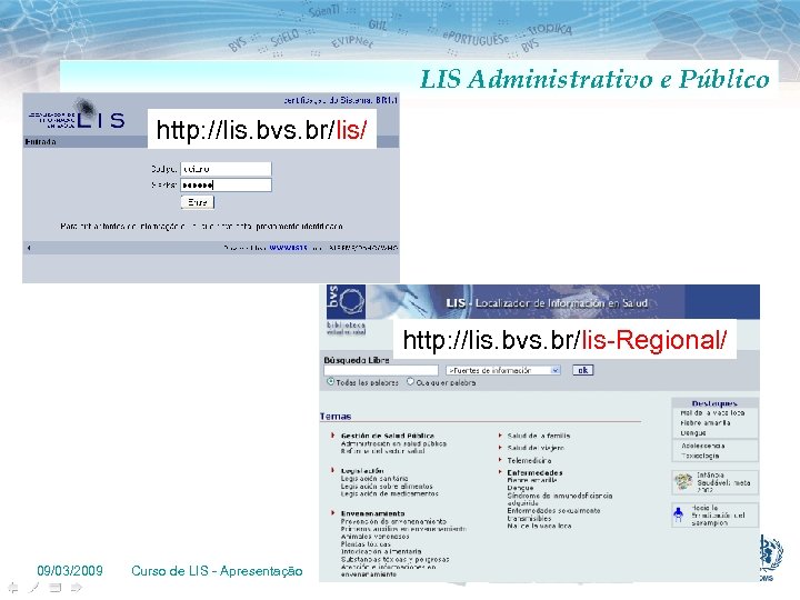 LIS Administrativo e Público http: //lis. bvs. br/lis/ http: //lis. bvs. br/lis-Regional/ 09/03/2009 Curso