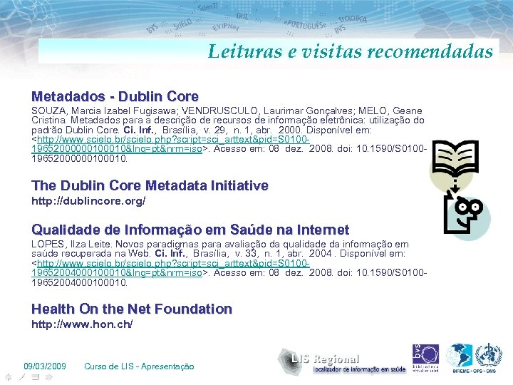 Leituras e visitas recomendadas Metadados - Dublin Core SOUZA, Marcia Izabel Fugisawa; VENDRUSCULO, Laurimar