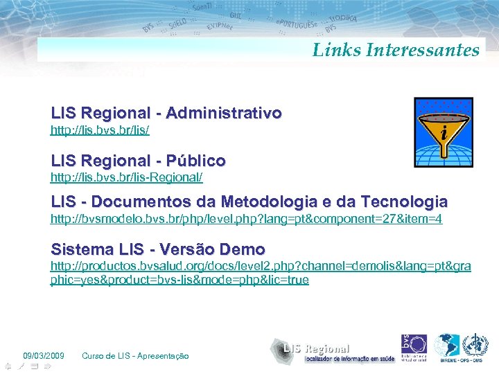 Links Interessantes LIS Regional - Administrativo http: //lis. bvs. br/lis/ LIS Regional - Público
