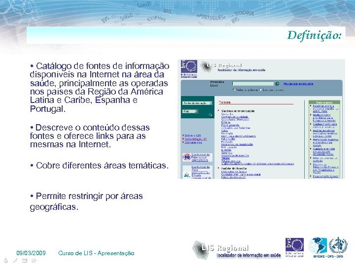 Definição: • Catálogo de fontes de informação Catálogo disponíveis na Internet na área da