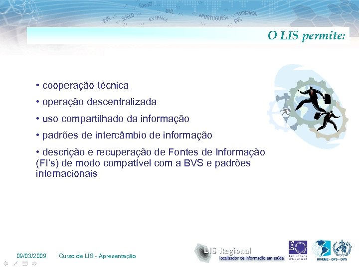 O LIS permite: • cooperação técnica • operação descentralizada • uso compartilhado da informação