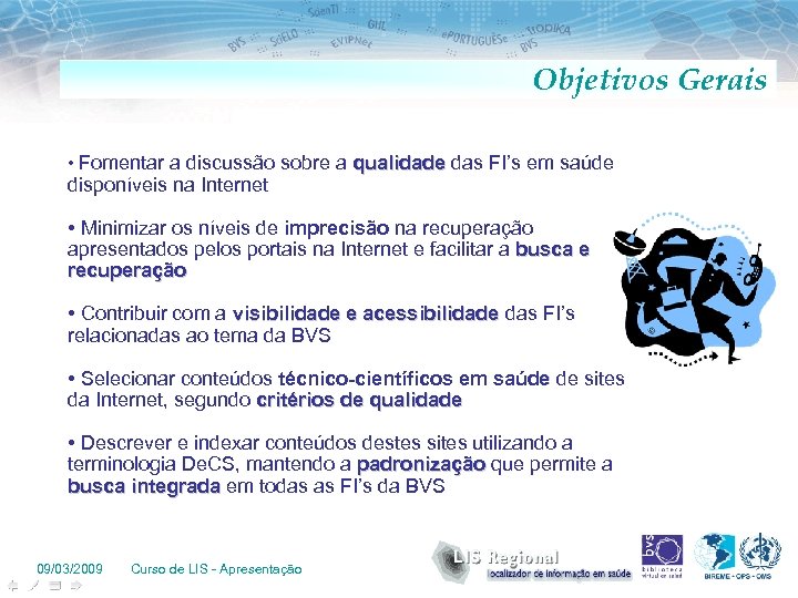 Objetivos Gerais • Fomentar a discussão sobre a qualidade das FI’s em saúde qualidade