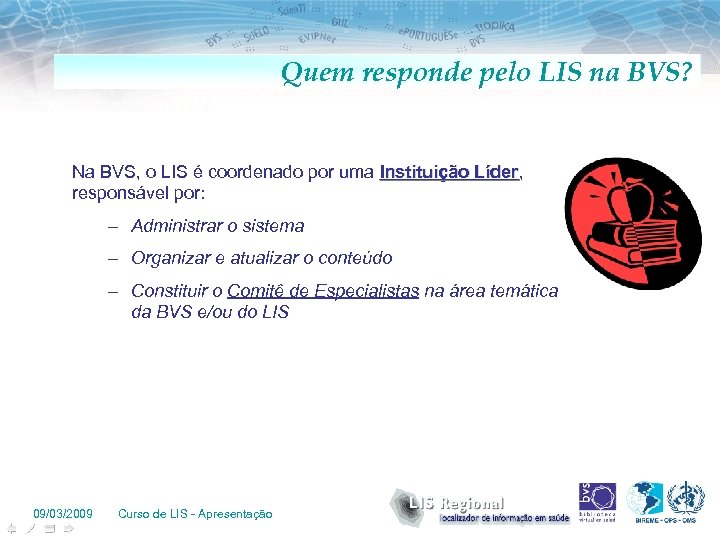 Quem responde pelo LIS na BVS? Na BVS, o LIS é coordenado por uma