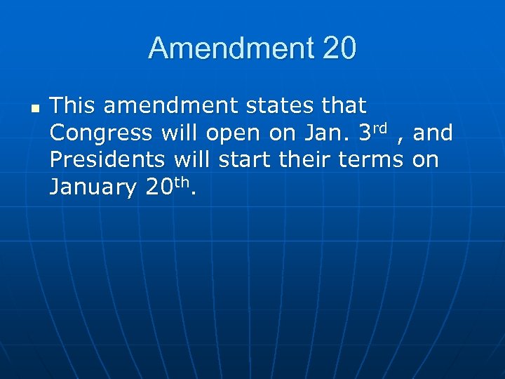 Amendment 20 n This amendment states that Congress will open on Jan. 3 rd
