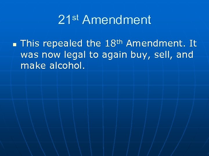 21 st Amendment n This repealed the 18 th Amendment. It was now legal
