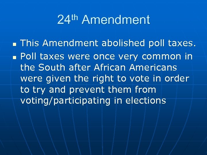 24 th Amendment n n This Amendment abolished poll taxes. Poll taxes were once