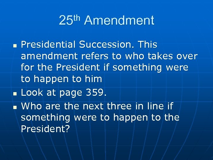 25 th Amendment n n n Presidential Succession. This amendment refers to who takes