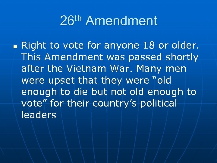 26 th Amendment n Right to vote for anyone 18 or older. This Amendment