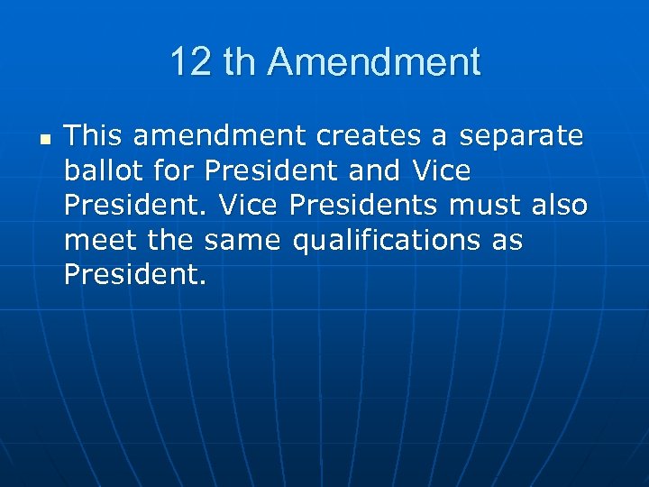 12 th Amendment n This amendment creates a separate ballot for President and Vice