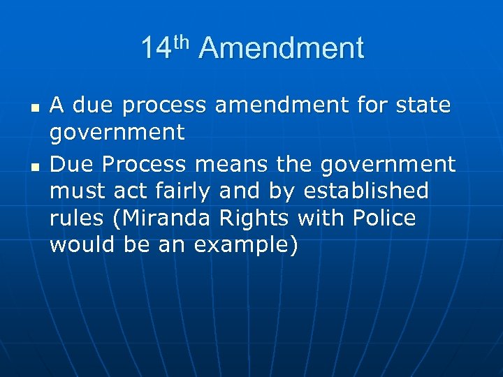 14 th Amendment n n A due process amendment for state government Due Process